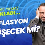 Cevdet Yılmaz’dan Enflasyon Açıklaması: Ne Zaman Düşecek?