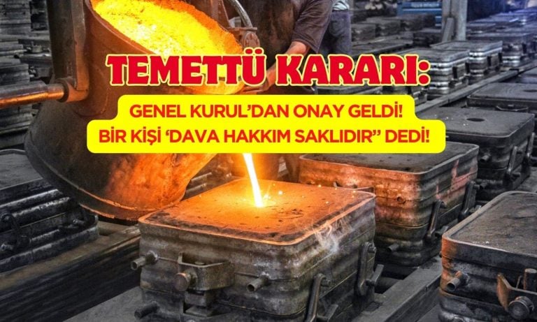 Döküm Şirketinin Temettü Onayında ‘Dava’ Kelimesi Dikkat Çekti