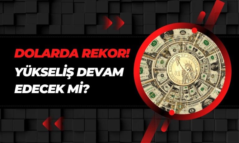 Dolarda Yeni Zirve Belirlendi! Yükseliş Sürecek mi?