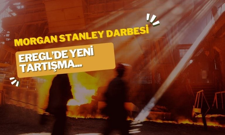 EREGL’de Morgan Stanley Darbesi! Yeni Hedef Fiyat Geldi