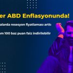 Gözler ABD Enflasyonunda! Resesyon Fiyatlaması Arttı