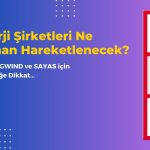 GWIND, ASTOR ve SAYAS’a Dikkat: Toparlanma 3. Çeyrekte!