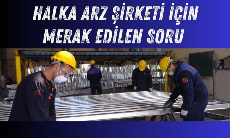 Halka Arz Olacak Kıraç Galvaniz Ne İş Yapar?