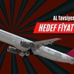 Havacılık Devi 409 TL Olacak! Kurum AL Tavsiyesi Verdi