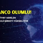 Hedef Fiyat Verilen Teknoloji Şirketi Güçlü Yükseliyor