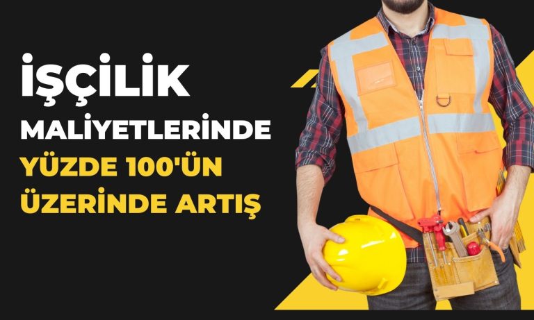 İnşaat Maliyetleri Yüzde 66 Artarken İşçilik Yüzde 100’ü Aştı