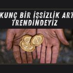 İşsizlik Yorumlandı: İktisadi Buhranın En Boğucu Dönemindeyiz