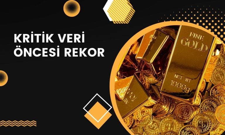 Kritik Veri Öncesi Rekor Geldi! Gram Altın Yükselişte