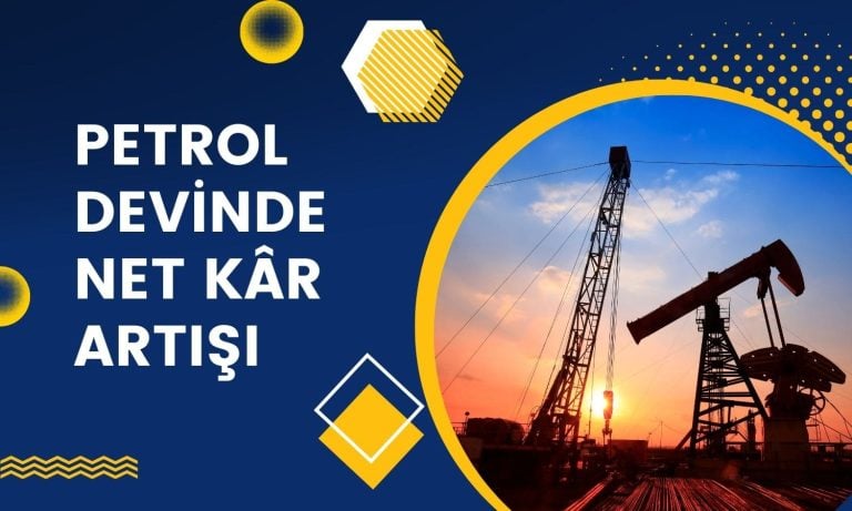 Petrol Devinde Yüzler Gülüyor, Net Kârda Yüzde 145 Artış