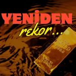 Rekorlar Peş Peşe Geliyor! Altında Yeni Zirveler