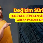 Şirkette Değişim Sürüyor! Şimdi de Ortak Payları Sıfırladı