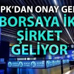 SPK Onay Verdi: İki Şirket Halka Arz Olacak