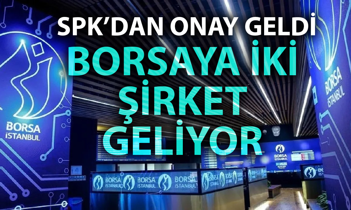 SPK Onay Verdi: İki Şirket Halka Arz Olacak