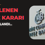 TCMB Açıkladı: 22 Yılın En Yüksek Faizinde Değişiklik Yaptı mı?