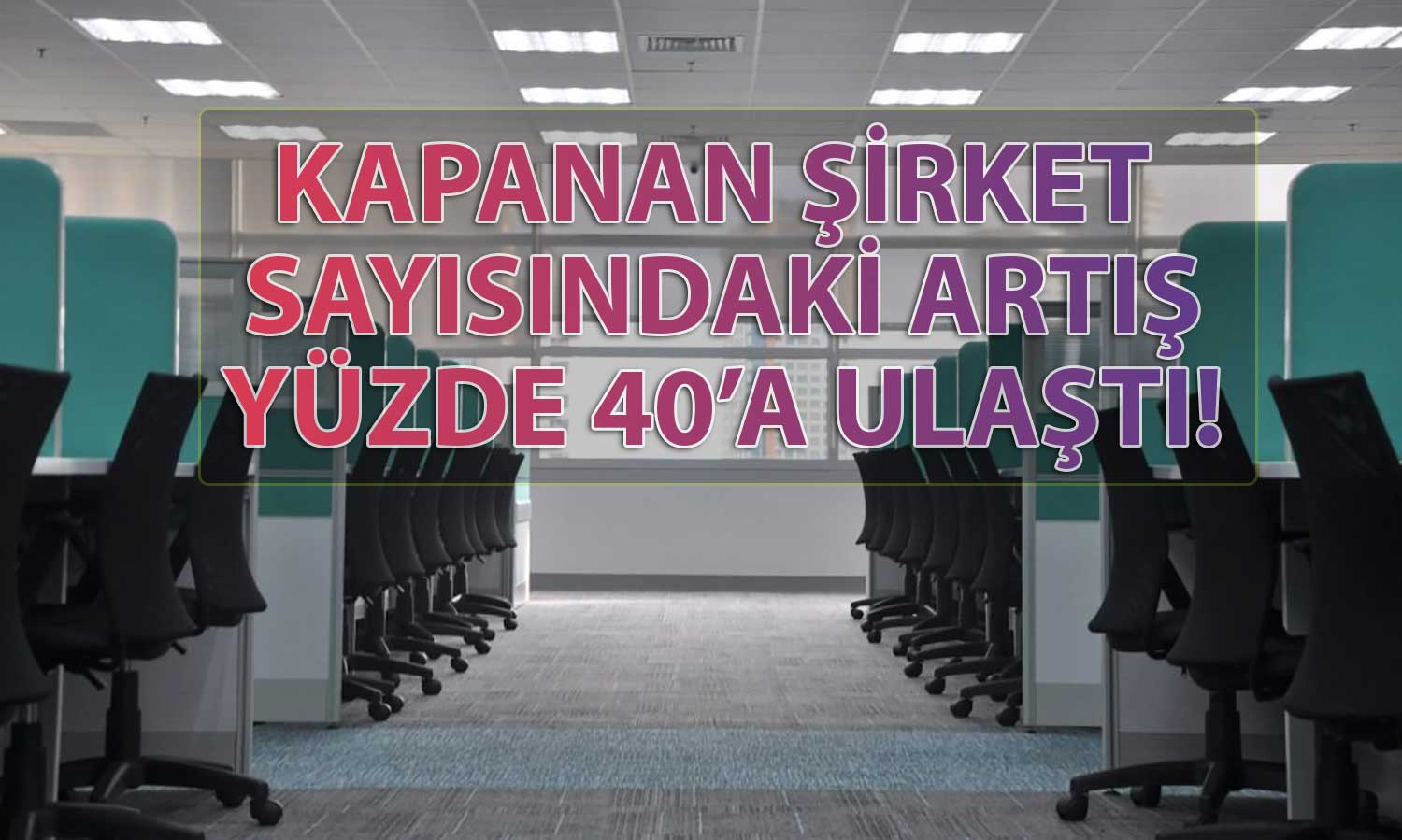 TOBB Açıkladı: Temmuz’da Kapanan Şirket Sayısında Büyük Artış