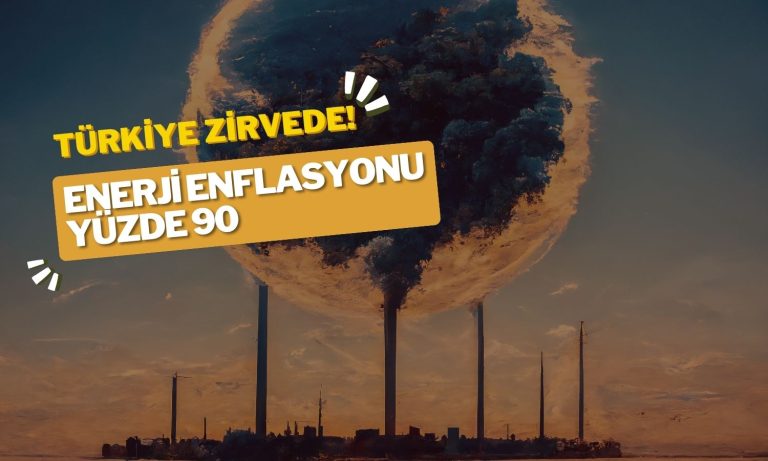 Türkiye Yine Lider! Enerji Enflasyonu Yüzde 90’a Yakın