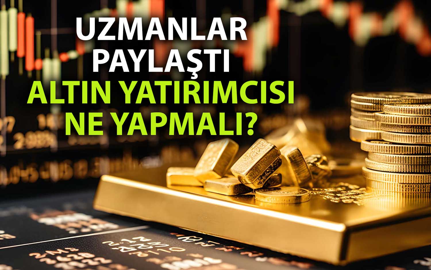 Uzmanlar Konuştu: Altını Yılın Geri Kalanında Ne Bekliyor?