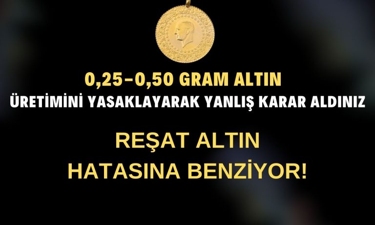 Vatandaş Gram Altın Alamıyor, Üretim Yasağı Kalkmalı