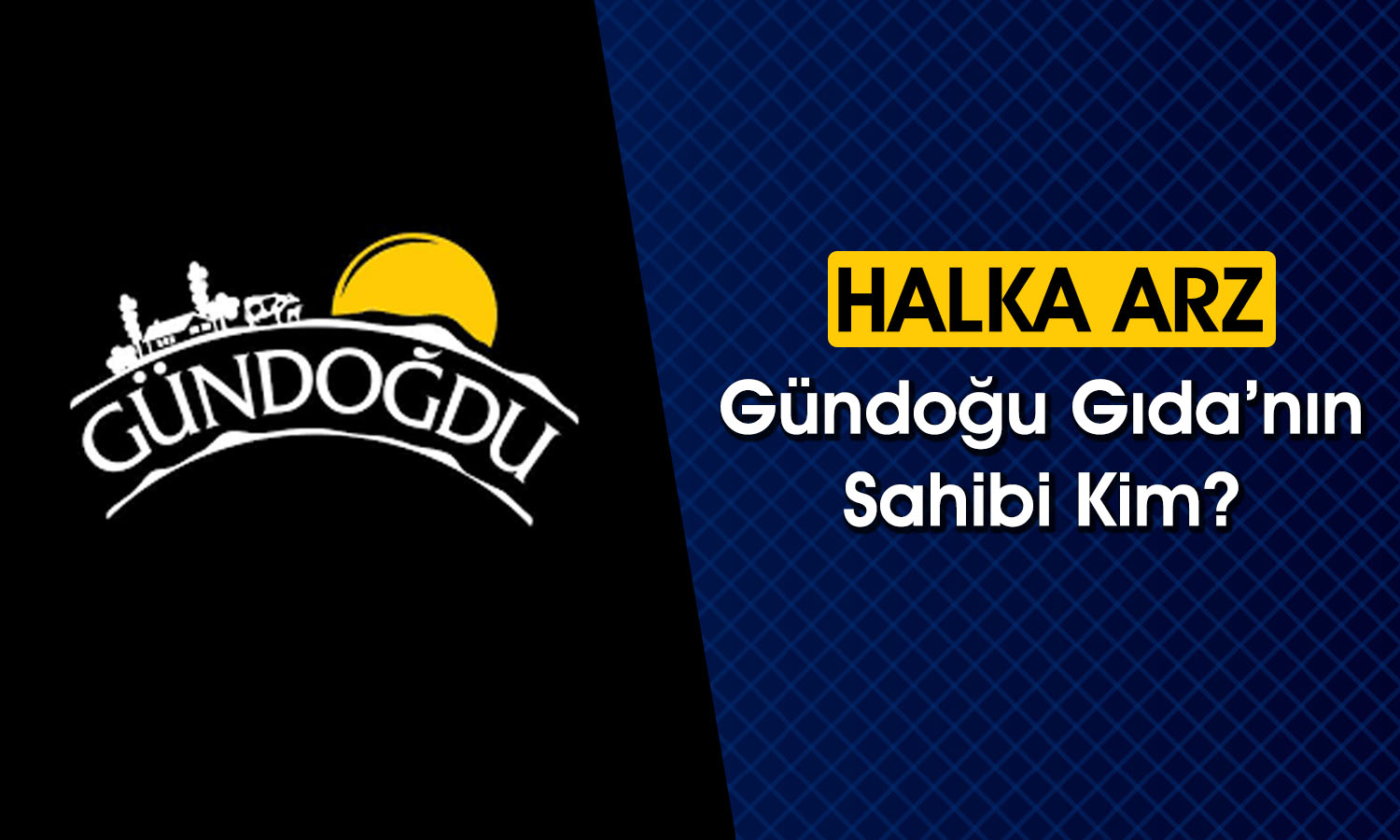 Yeni Halka Arz Gündoğdu Gıda’nın Sahibi Kim?