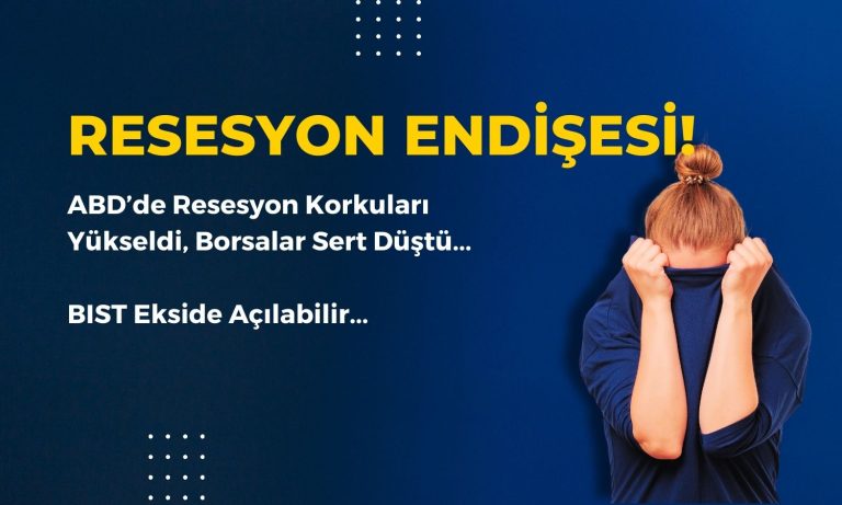 ABD Resesyon Endişesi Yeniden Tırmandı, BIST Düşüşle Açılabilir