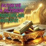 Altın Fiyatlarında Önemli Haftada Yeni Rekorlar Geldi