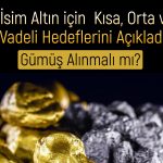 Altın ve Gümüşte Beklenti Ne? Hangisi Daha Güçlü?