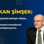 Bakan Şimşek: Büyümenin Temellerini Sağlamlaştırıyoruz