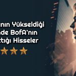 BofA 2,4 Milyar TL Alım Yaparken Bu Hisseleri Sattı