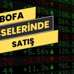 BofA için Satışlar Artıyor: Yüzde 15 Azaltıldı