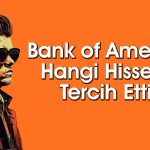 BofA’dan 320 TL Hedef Fiyatlı Hisseden 424 Milyon TL’lik Alım