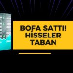 BofA’nın Satışı Sürdürdüğü Hisseler Taban!