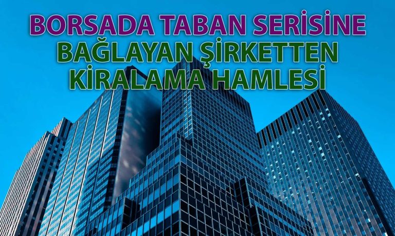 Borsada 3 Haftadır Eriyen Holding Gayrimenkul Kiralama Duyurusu Yaptı