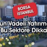Borsada Yüksek Kazanç Potansiyeli Taşıyan Sektör Hangisi?