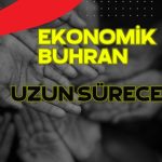 Ekonomik Buhrandan Düzlüğe Ulaşmak Uzun Yıllar Alacak
