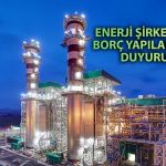 Enerji Şirketi Kredi Borcunu Yapılandırmak için Görüşmelere Başladı