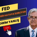 FED Faiz İndirimiyle Büyük Bir Politika Hatası Yapmak Üzere