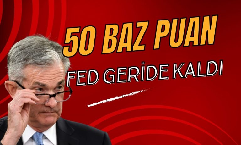 FED için 50 Baz Puan İndirim Yorumu: Çok Geride Kaldı