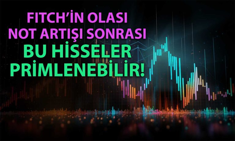 Fitch Kararına Sayılı Günler Kaldı: Bu Hisseler Yükselebilir!