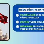 Gevşeme Gelecek Yıla Kaldı! HSBC 2025 Sonu Faiz Tahmini