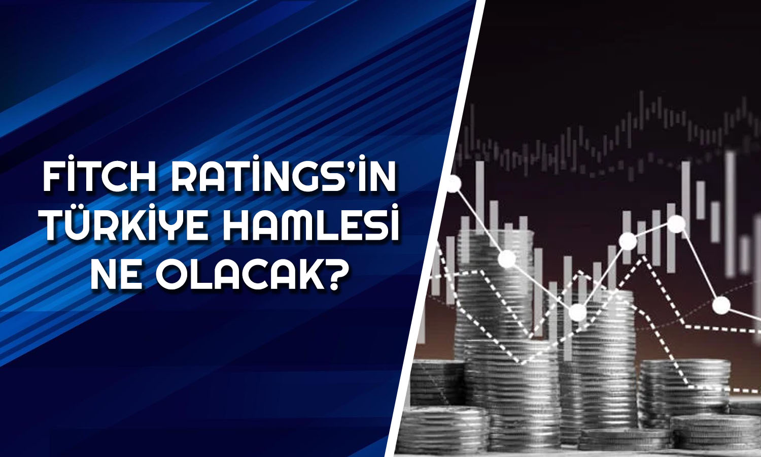 Gözler Fitch Ratings Kararında! Türkiye için Ne Diyecek?