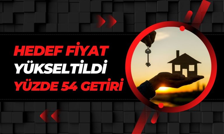 GYO Hissesinde Hedef Fiyat Yükseltildi, Pozitif İvme Güçlendi