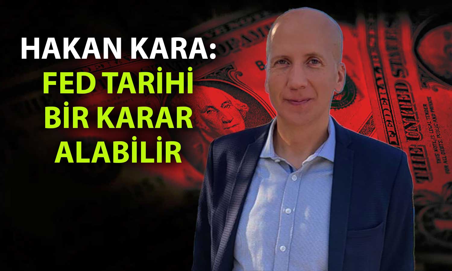 Hakan Kara’dan Fed Açıklaması: Tarihi Bir Akşam Olacak