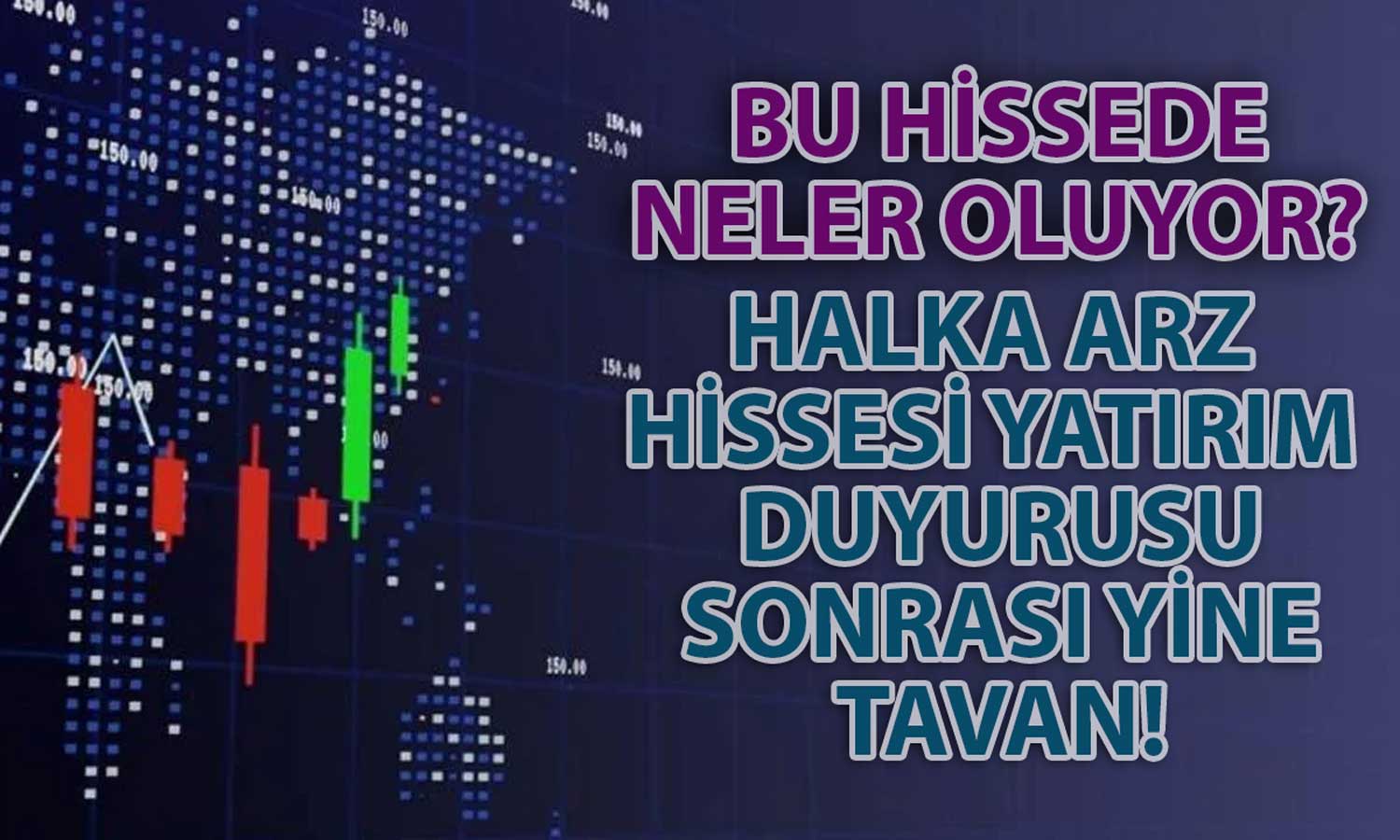 Halka Arz Hissesi Yüzde 30 Düşüş Sonrası Toparlandı: Tavan Oldu