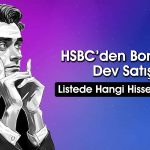 HSBC O Hisselerde Malı Boşalttı: 611 Milyon TL’lik Satış