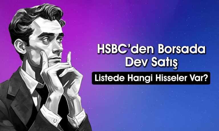 HSBC O Hisselerde Malı Boşalttı: 611 Milyon TL’lik Satış