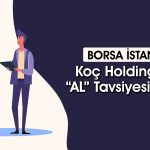 KCHOL 320 TL’ye Çıkacak mı? Aracı Kurumun Tavsiyesi Ne?