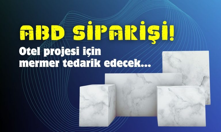 Mermer Şirketinden Yeni Anlaşma! ABD’ye Tedarik Edecek