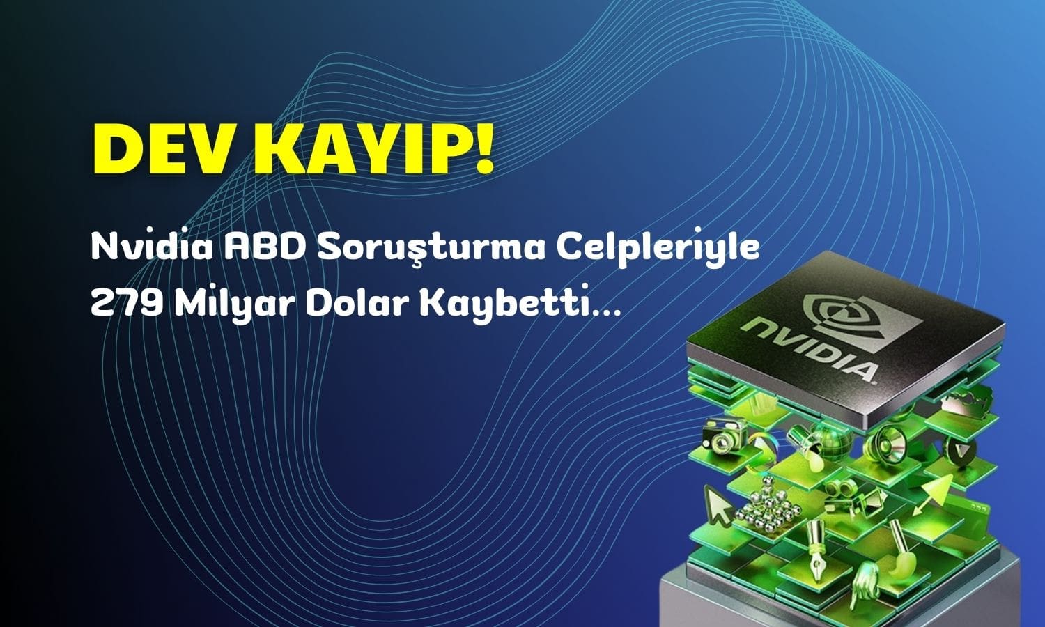 Nvidia Hisselerine Soruşturma Darbesi, 279 Milyar Dolar Eridi