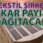 Tekstil Şirketi Kar Payını Dağıtıyor: Tarih Açıklandı