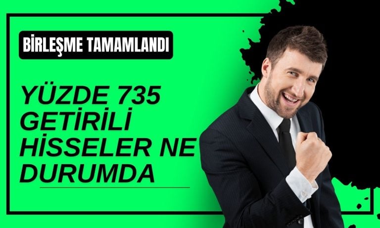 Yüzde 735 Kazandıran Şirketten Birleşme Açıklaması